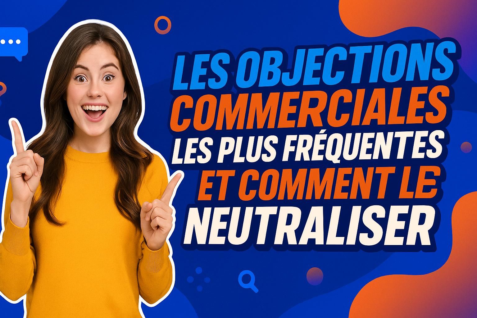découvrez les objections commerciales les plus fréquentes et apprenez des techniques efficaces pour les neutraliser et conclure vos ventes avec succès.